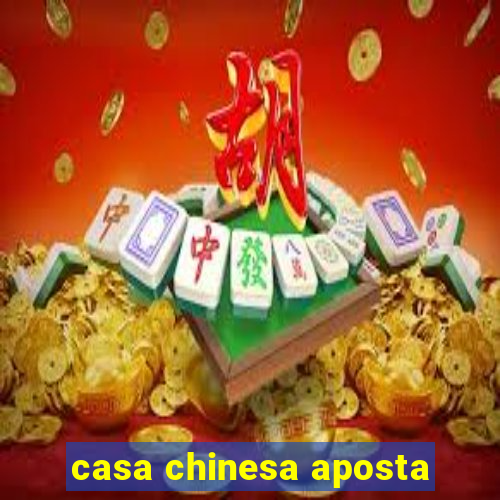 casa chinesa aposta